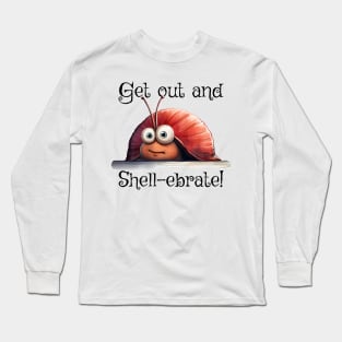 Introverted snail Get on out and Shell-ebrate! silly pun Long Sleeve T-Shirt